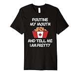 Funny Poutine Shirt Pun Poutine My Mouth Poutin Lover Premium T-Shirt