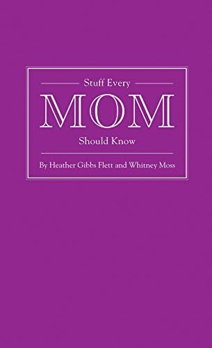 Stuff Every Mom Should Know (Stuff You Should Know) Hardcover – Illustrated, March 27, 2012