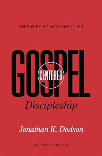 Gospel-Centered Discipleship: Revised and Expanded