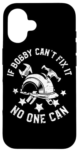 If Bobby Can't Fix It No One Can First Name Bobby X}zP[X iPhone 16 p
