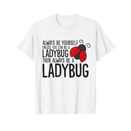 Always Be Yourself Unless You Can Be A Ladybug T-Shirt