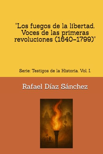 'Los fuegos de la libertad. Voces de las primeras revoluciones (1640–1799)': Serie: Testigos de la Historia.