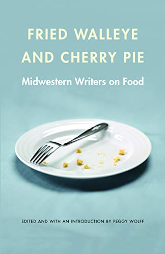 Fried Walleye and Cherry Pie: Midwestern Writers on Food (At Table)