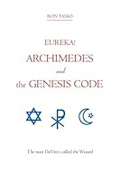 EUREKA! ARCHIMEDES AND THE GENESIS CODE: the man DaVinci called the Wizard 141962038X Book Cover