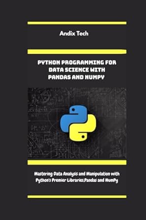 Python programming for data science with Pandas and NumPy: Mastering ...