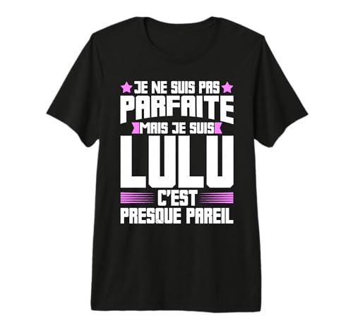 Lulu Parfaite | Citation Humour Lucie Lucienne Ludivine T-Shirt Haut de Gamme