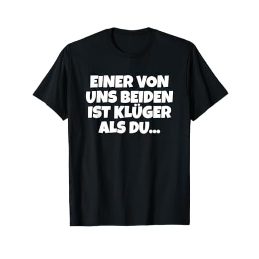 Einer Von Uns Beiden Ist Klüger Als Du T-Shirt