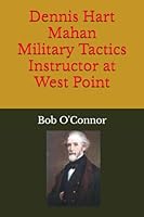 Dennis Hart Mahan -- Military Tactics Instructor at West Point 1797664298 Book Cover