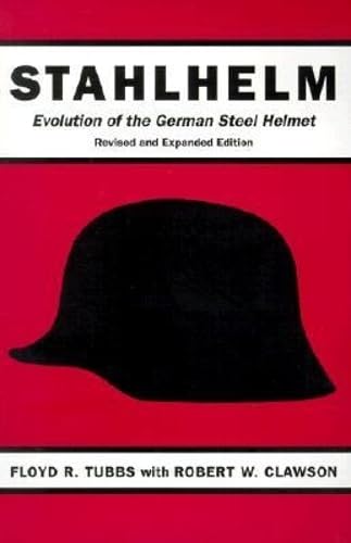 Stahlhelm: Evolution of the German Steel Helmet, Revised and Expanded