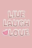 live laugh love notebook: pink notebook, lined journal with inspirational quote, size 6 x 9 - 130 page