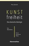 Kunstfreiheit: Eine deutsche Ideologie: Vom Naturalismus bis zur documenta fifteen (Klostermann/Nexus)