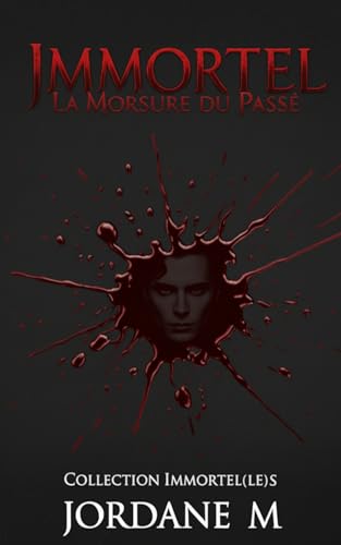 Immortel: La morsure du passé (French Edition)