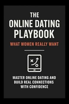 The Online Dating Playbook: What Woman REALLY Want