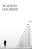 Walking Log Book: Portable walking Logbook To Write In Daily, Trail Record Book to Keep Track Of Your Walks, Hiker's Journal for Tracking Progress, ... 120 pages (Walking Record Notebook, Band 40)