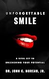 Unforgettable Smile: A Vital Key to unleashing your Full Potntial