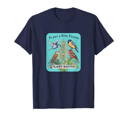 Plant a Bird Feeder, Plant Native T-Shirt