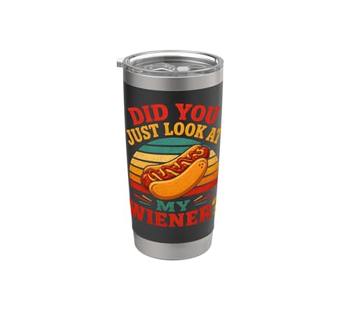 Did You Just Look At My Wiener Funny Hotdog Food Humor Stainless Steel Insulated Tumbler