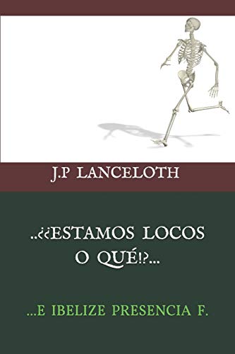 ...¿¡ESTAMOS LOCOS O QUÉ!?...: ...E Ibelize Presencia F. (Spanish Edition)