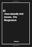 I have absurdly vivid dreams. -Erin Morgenstern: Lined Gift Notebook With Unique Touch | Journal | Lined Premium 120 Pages |dreams Quotes|