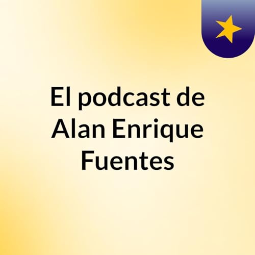 『El podcast de Alan Enrique Fuentes』のカバーアート