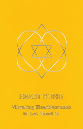 Heart Song: Vibrating Heartlessness to Let Heart In