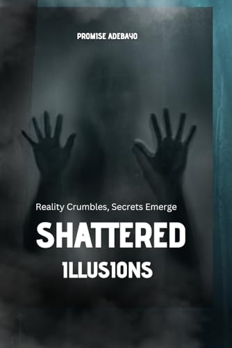 Shattered Illusions: Reality Crumbles, Secrets Emerge (Unveiling Shadows)