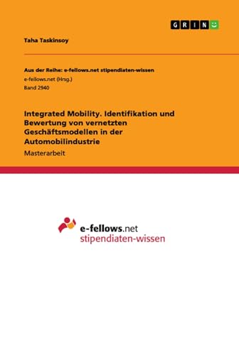 Integrated Mobility. Identifikation und Bewertung von vernetzten Geschäftsmodellen in der Automobilindustrie (German Edition)