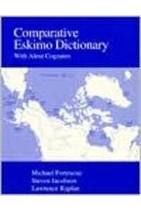 Comparative Eskimo Dictionary: With Aleut Cognates (Alaska Native Language Center Research Paper, No. 9)