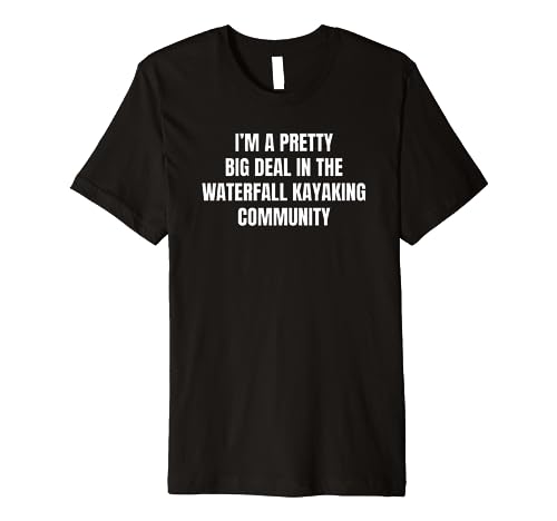 Pretty Big Deal Waterfall Kayaking T-Shirt