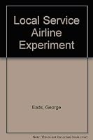 Local Service Airline Experiment (Studies in the regulation of economic activity) 081572022X Book Cover