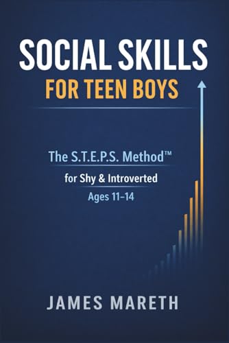 Social Skills for Teen Boys: The S.T.E.P.S. Method™: A Step-by-Step Confidence Training Program for Shy & Introverted Middle School Boys (Ages 11–14) in Real-Life and Digital Situations