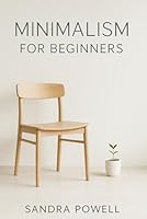 Minimalism for Beginners: Less is the New More: Adventures in Getting Rid of Stuff You Never Needed Anyway B0F6BGK18R Book Cover