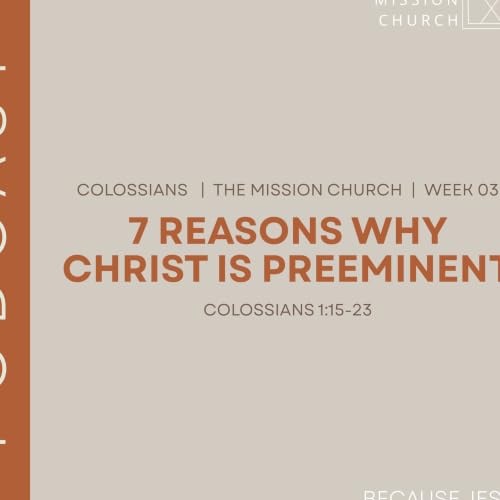 "7 Reasons Why Christ is Preeminent" (September 20, 2026) Colossians 1:15-23