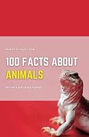 100 Facts About Animals With Explanations: Discovering the Wild World of Animals - A Detailed Guide to the Wildlife Habitats, Science & Nature of ... for Teens (100 Fascinating Facts for Kids) B0BVP1QR5M Book Cover