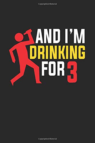 And I'm Drinking For Three: Dotted Paper Notebook | 120 Sheets | Planner Journal | Dotgrid | 6 X 9 In | 15.24 X 22.86 Cm | Dot Grid Book | Funny Great Gift