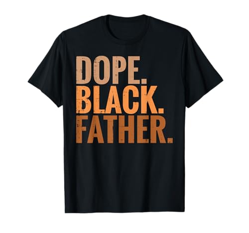 Fathers Day Dope Black Father African American Pride Dad Tee T-Shirt for Men