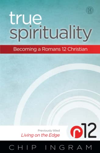 True Spirituality: Becoming a Romans 12 Christian