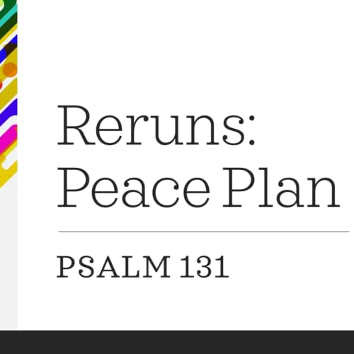 Reruns: Peace Plan - Psalm 131