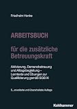 Arbeitsbuch für die zusätzliche Betreuungskraft: Aktivierung, Demenzbetreuung und Alltagsbegleitung - Lerntexte und Übungen zur Qualifizierung gemäß SGB XI