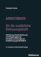 Arbeitsbuch Fur Die Zusatzliche Betreuungskraft: Aktivierung, Demenzbetreuung Und Alltagsbegleitung - Lerntexte Und Ubungen Zur Qualifizierung Gemass Sgb XI (German Edition) 317046440X Book Cover