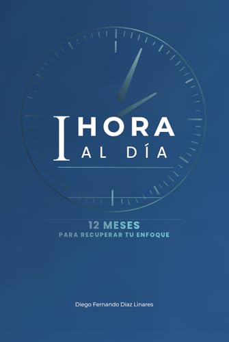 1 hora al día: 12 Meses para recuperar tu enfoque, mejorar tus finanzas y equilibrar tu vida digital.