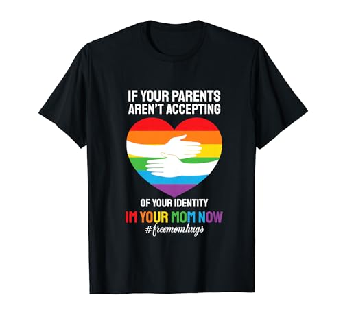 I'm Your Mom Now Free Mom Hugs Rainbow Gay LGBT Pride Month Camiseta