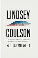 Lindsey Coulson: A Journey Through Resilience and Strength-A Legacy of Passion and Perseverance B0DWKKCP6Q Book Cover