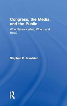 Hardcover Congress, the Media, and the Public: Who Reveals What, When, and How? Book
