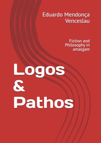 Logos & Pathos: Fiction and Philosophy in amalgam