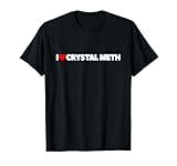 I Love Crystal Meth Shirts