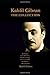 Kahlil Gibran The Collection: The Prophet, Spirits Rebellious, The Broken Wings, A Tear and a Smile, The Madman, The Forerunner .