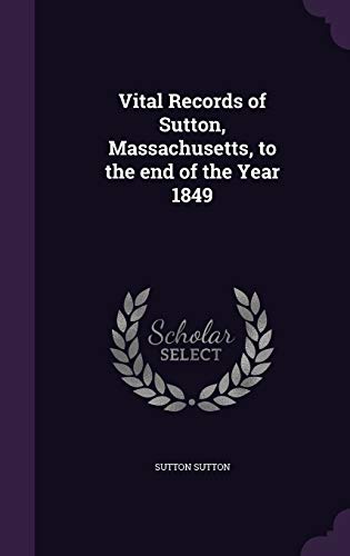 Vital Records of Sutton, Massachusetts, to the end of the Year 1849