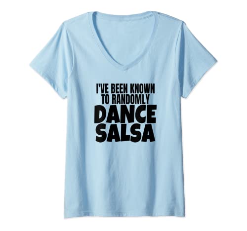 Mujer Ropa de baile de salsa que he sido conocido por bailar salsa al azar Camiseta Cuello V