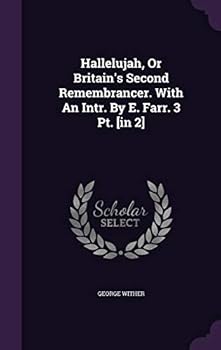 Hallelujah, Or Britain's Second Remembrancer. With An Intr. By E. Farr. 3 Pt. [in 2]
